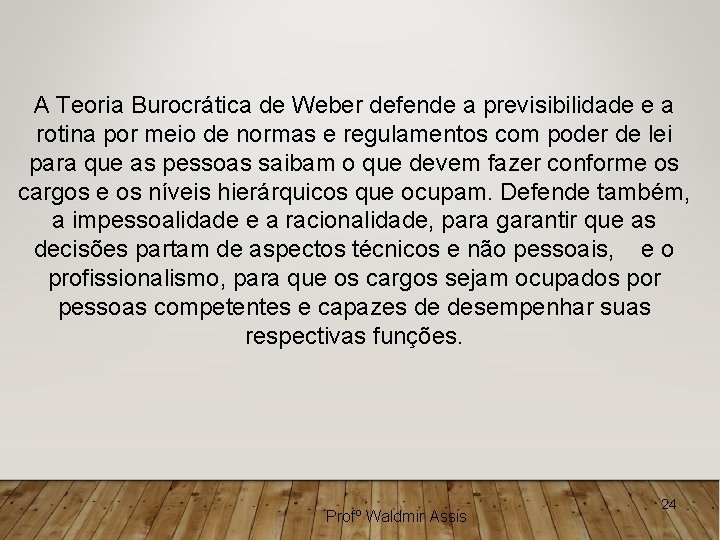 A Teoria Burocrática de Weber defende a previsibilidade e a rotina por meio de