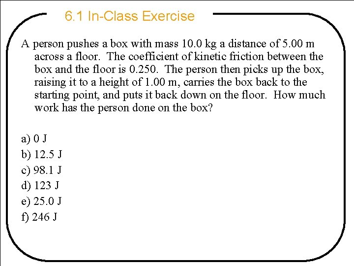 6. 1 In-Class Exercise A person pushes a box with mass 10. 0 kg