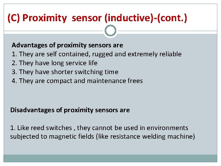 (C) Proximity sensor (inductive)-(cont. ) Advantages of proximity sensors are 1. They are self