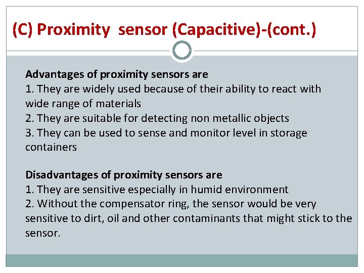 (C) Proximity sensor (Capacitive)-(cont. ) Advantages of proximity sensors are 1. They are widely