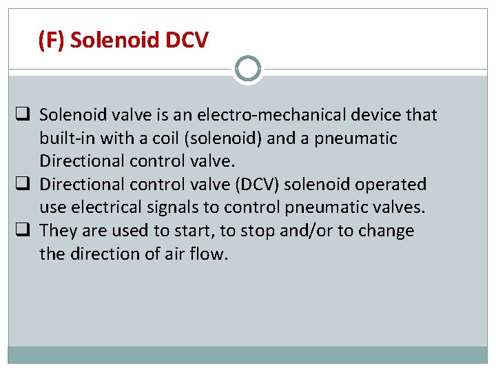 (F) Solenoid DCV q Solenoid valve is an electro-mechanical device that built-in with a