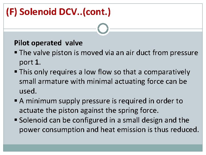 (F) Solenoid DCV. . (cont. ) Pilot operated valve § The valve piston is