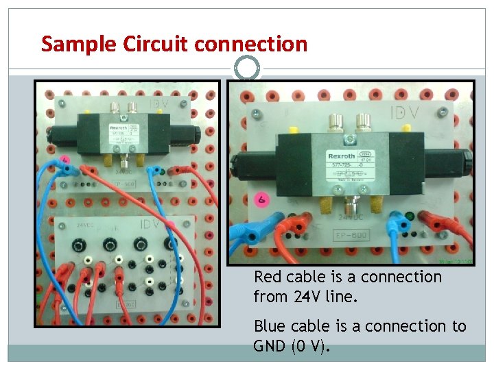 Sample Circuit connection Red cable is a connection from 24 V line. Blue cable