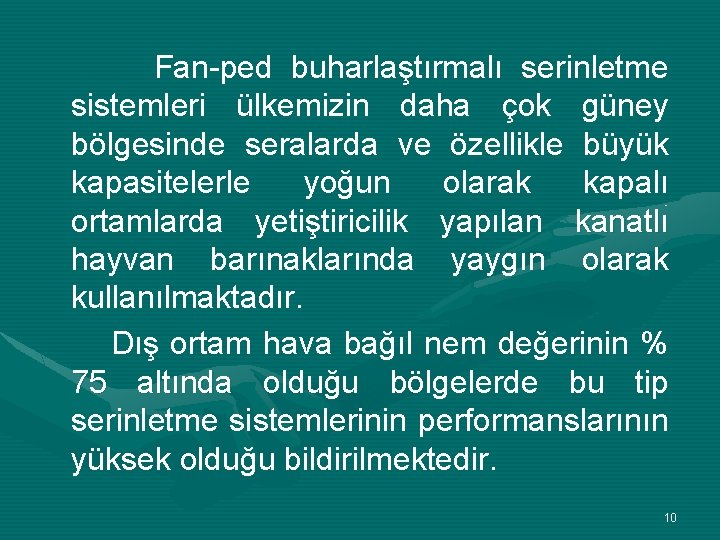 Fan-ped buharlaştırmalı serinletme sistemleri ülkemizin daha çok güney bölgesinde seralarda ve özellikle büyük kapasitelerle