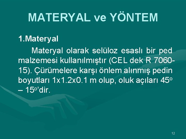 MATERYAL ve YÖNTEM 1. Materyal olarak selüloz esaslı bir ped malzemesi kullanılmıştır (CEL dek