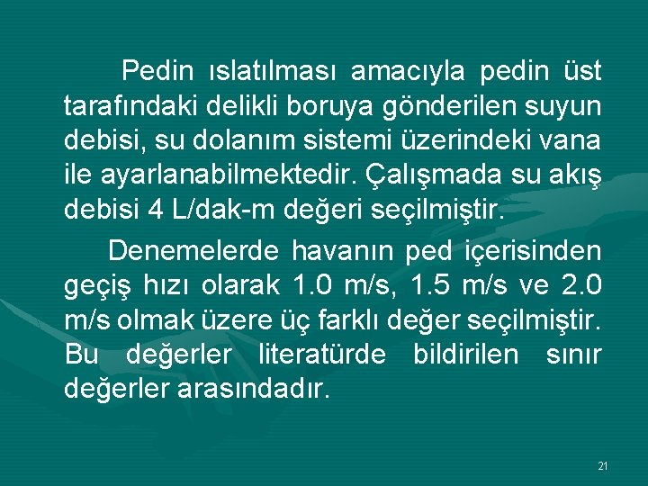 Pedin ıslatılması amacıyla pedin üst tarafındaki delikli boruya gönderilen suyun debisi, su dolanım sistemi