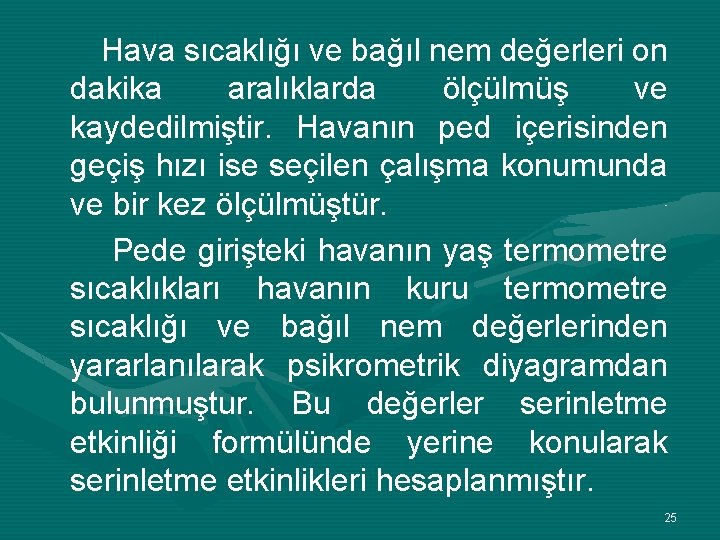 Hava sıcaklığı ve bağıl nem değerleri on dakika aralıklarda ölçülmüş ve kaydedilmiştir. Havanın ped