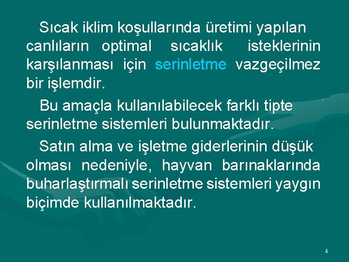 Sıcak iklim koşullarında üretimi yapılan canlıların optimal sıcaklık isteklerinin karşılanması için serinletme vazgeçilmez bir