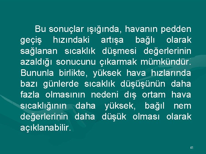 Bu sonuçlar ışığında, havanın pedden geçiş hızındaki artışa bağlı olarak sağlanan sıcaklık düşmesi değerlerinin