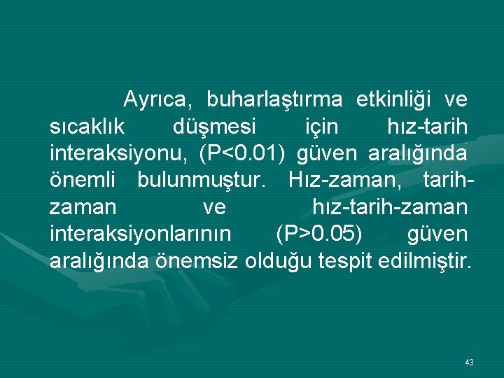 Ayrıca, buharlaştırma etkinliği ve sıcaklık düşmesi için hız-tarih interaksiyonu, (P<0. 01) güven aralığında önemli