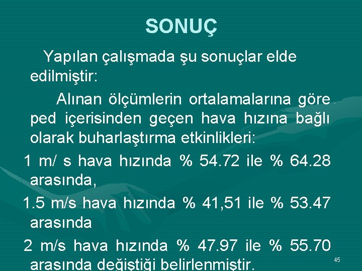 SONUÇ Yapılan çalışmada şu sonuçlar elde edilmiştir: Alınan ölçümlerin ortalamalarına göre ped içerisinden geçen