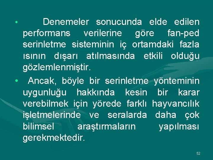 Denemeler sonucunda elde edilen performans verilerine göre fan-ped serinletme sisteminin iç ortamdaki fazla ısının