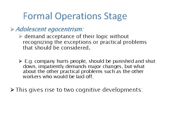 Formal Operations Stage Ø Adolescent egocentrism: Ø demand acceptance of their logic without recognizing Formal Operations Stage Ø Adolescent egocentrism: Ø demand acceptance of their logic without recognizing