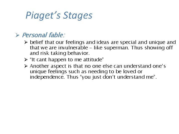Piaget’s Stages Ø Personal fable: Ø belief that our feelings and ideas are special Piaget’s Stages Ø Personal fable: Ø belief that our feelings and ideas are special