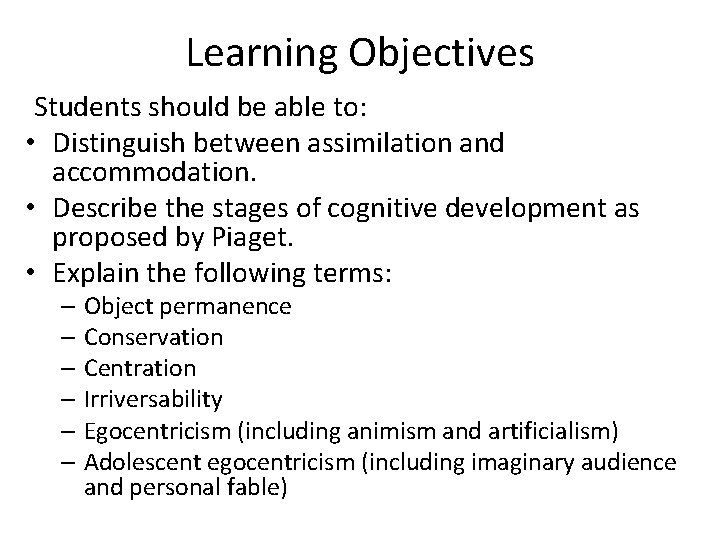 Learning Objectives Students should be able to: • Distinguish between assimilation and accommodation. • Learning Objectives Students should be able to: • Distinguish between assimilation and accommodation. •