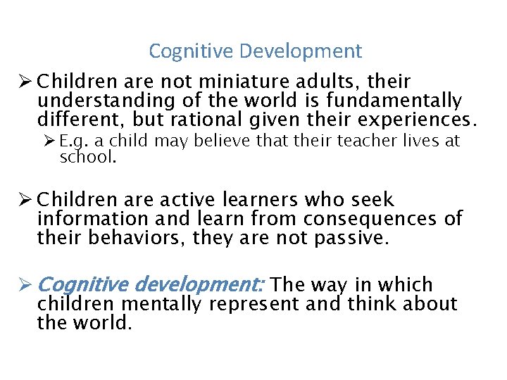 Cognitive Development Ø Children are not miniature adults, their understanding of the world is