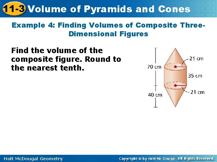 11 -3 Volume of Pyramids and Cones Example 4: Finding Volumes of Composite Three.