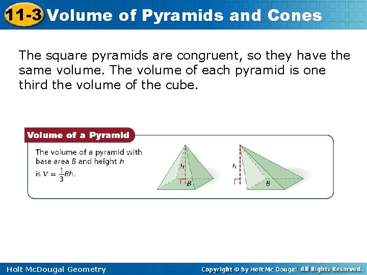 11 -3 Volume of Pyramids and Cones The square pyramids are congruent, so they