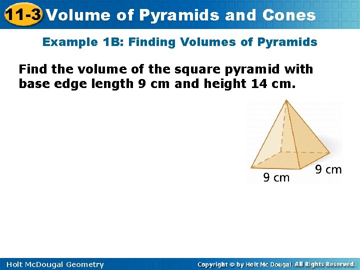 11 -3 Volume of Pyramids and Cones Example 1 B: Finding Volumes of Pyramids