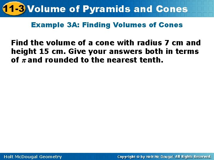 11 -3 Volume of Pyramids and Cones Example 3 A: Finding Volumes of Cones