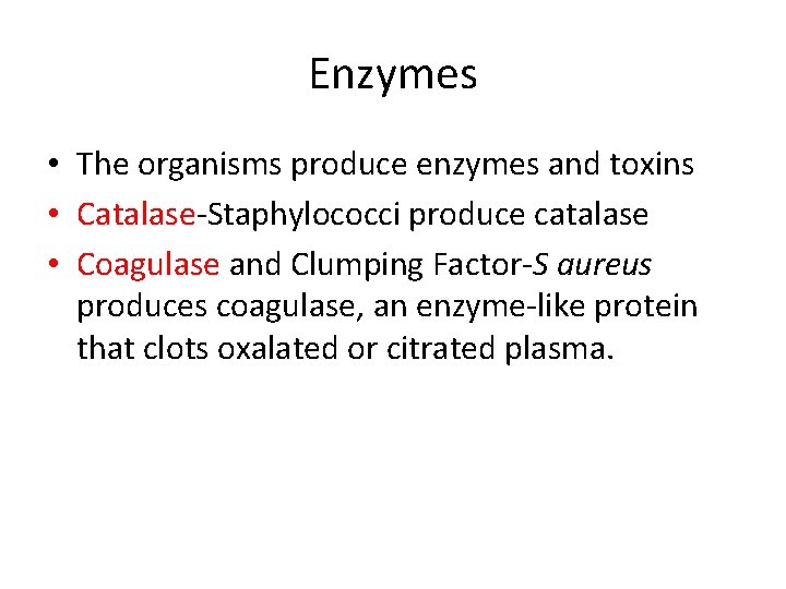 Enzymes • The organisms produce enzymes and toxins • Catalase-Staphylococci produce catalase • Coagulase
