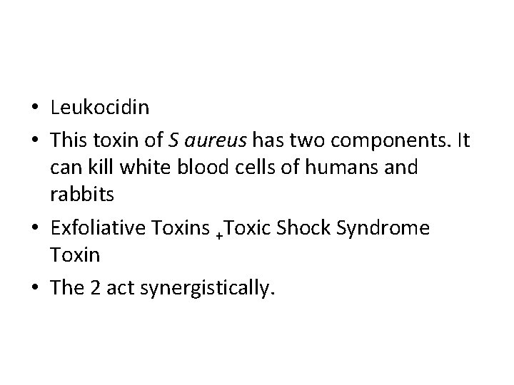  • Leukocidin • This toxin of S aureus has two components. It can