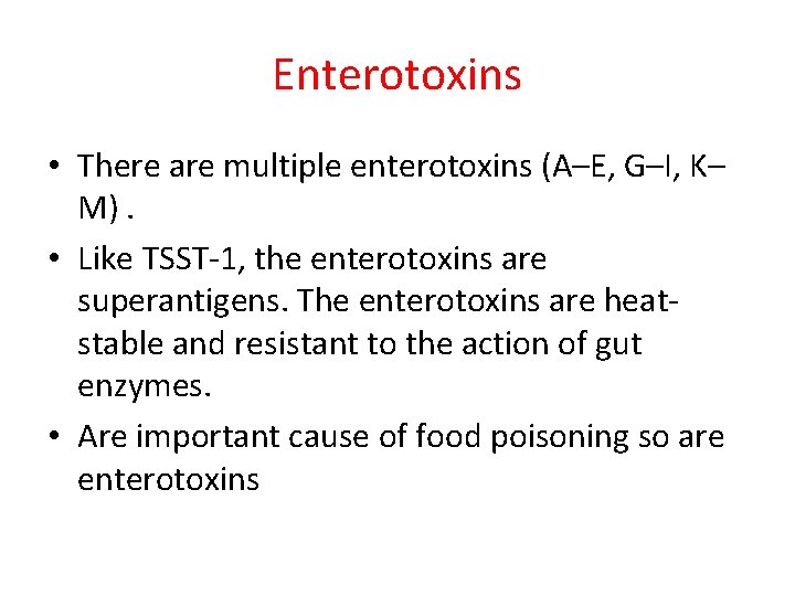 Enterotoxins • There are multiple enterotoxins (A–E, G–I, K– M). • Like TSST-1, the
