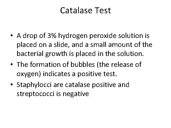 Catalase Test • A drop of 3% hydrogen peroxide solution is placed on a