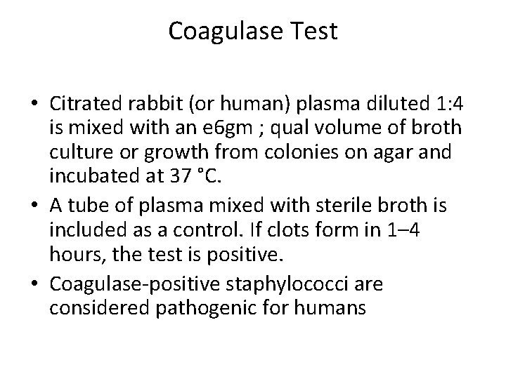 Coagulase Test • Citrated rabbit (or human) plasma diluted 1: 4 is mixed with