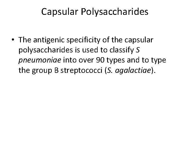 Capsular Polysaccharides • The antigenic specificity of the capsular polysaccharides is used to classify