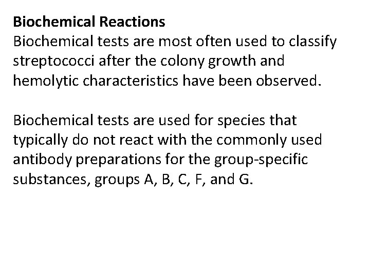Biochemical Reactions Biochemical tests are most often used to classify streptococci after the colony