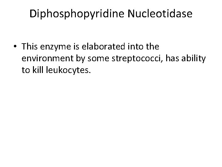 Diphosphopyridine Nucleotidase • This enzyme is elaborated into the environment by some streptococci, has
