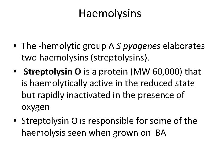 Haemolysins • The -hemolytic group A S pyogenes elaborates two haemolysins (streptolysins). • Streptolysin