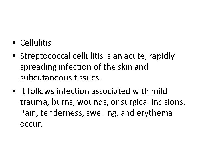  • Cellulitis • Streptococcal cellulitis is an acute, rapidly spreading infection of the