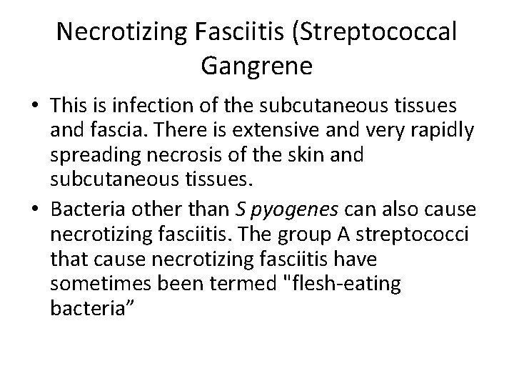 Necrotizing Fasciitis (Streptococcal Gangrene • This is infection of the subcutaneous tissues and fascia.