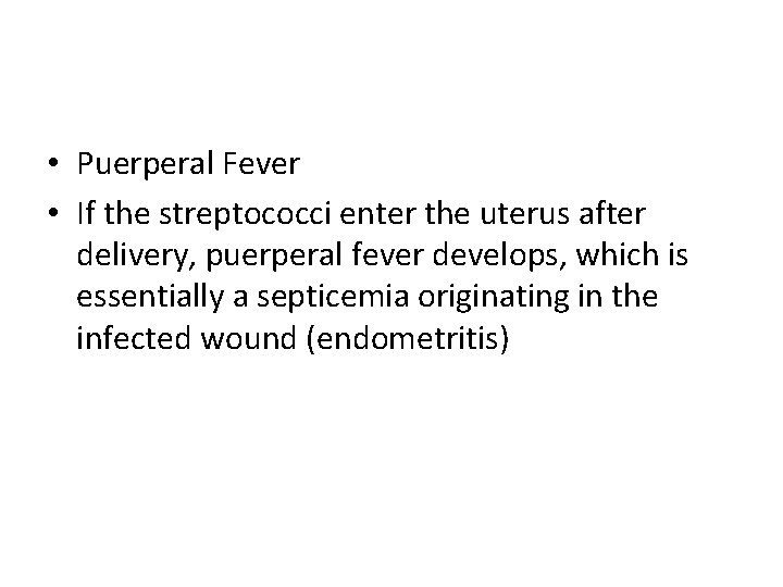  • Puerperal Fever • If the streptococci enter the uterus after delivery, puerperal