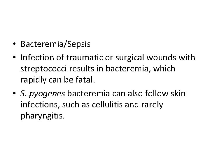  • Bacteremia/Sepsis • Infection of traumatic or surgical wounds with streptococci results in
