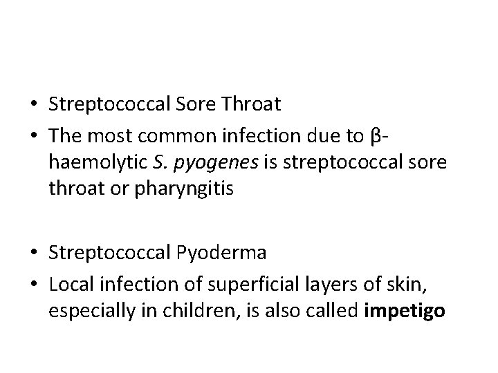  • Streptococcal Sore Throat • The most common infection due to βhaemolytic S.