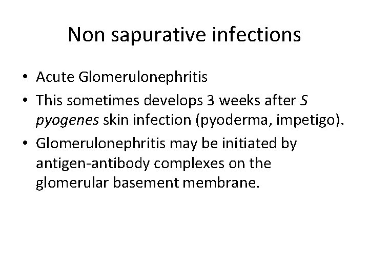 Non sapurative infections • Acute Glomerulonephritis • This sometimes develops 3 weeks after S
