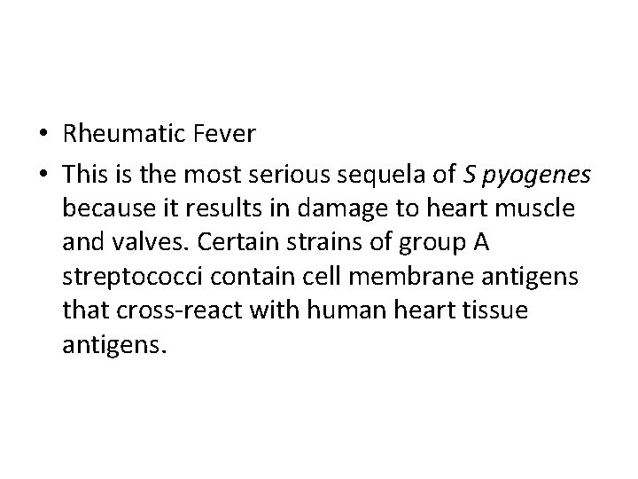 • Rheumatic Fever • This is the most serious sequela of S pyogenes