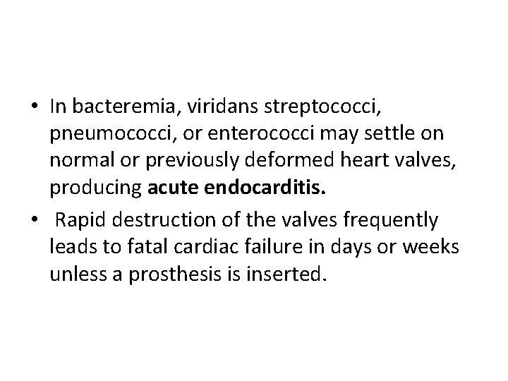  • In bacteremia, viridans streptococci, pneumococci, or enterococci may settle on normal or