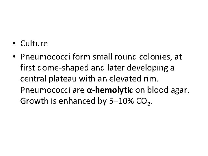  • Culture • Pneumococci form small round colonies, at first dome-shaped and later