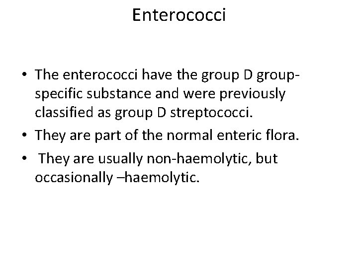 Enterococci • The enterococci have the group D groupspecific substance and were previously classified