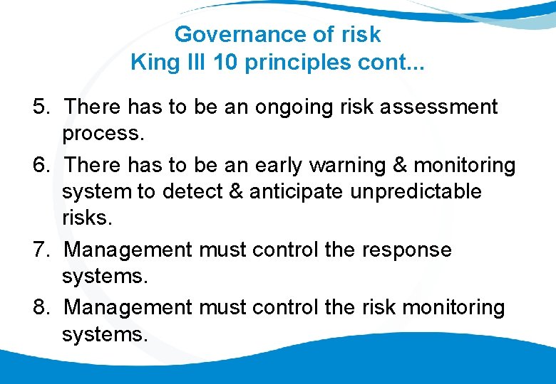 Governance of risk King III 10 principles cont. . . 5. There has to