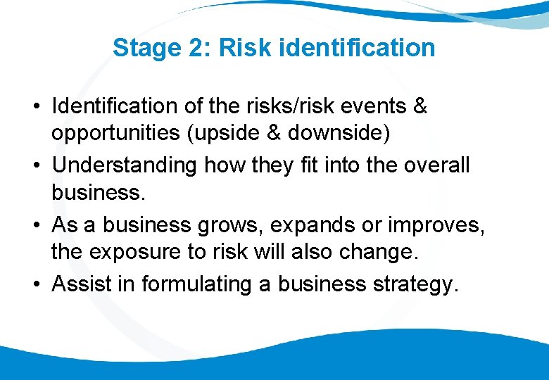 Stage 2: Risk identification • Identification of the risks/risk events & opportunities (upside &