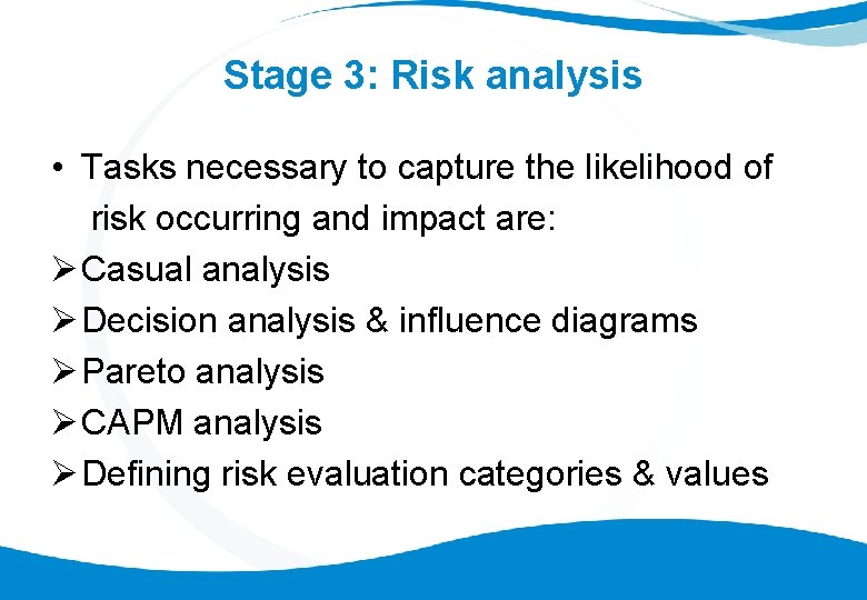 Stage 3: Risk analysis • Tasks necessary to capture the likelihood of risk occurring