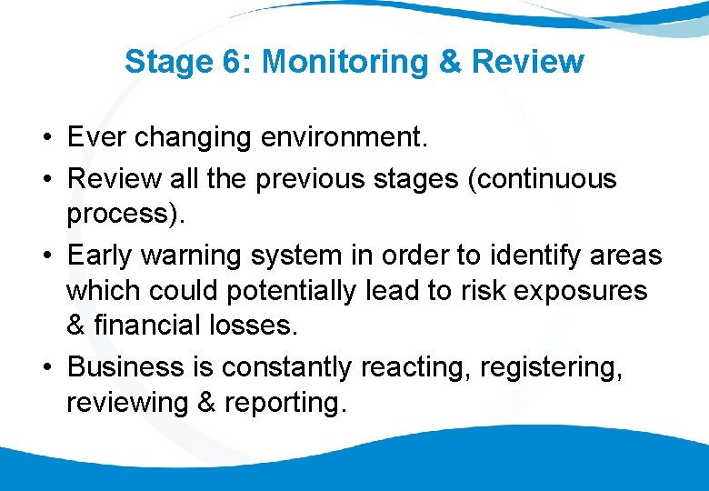 Stage 6: Monitoring & Review • Ever changing environment. • Review all the previous