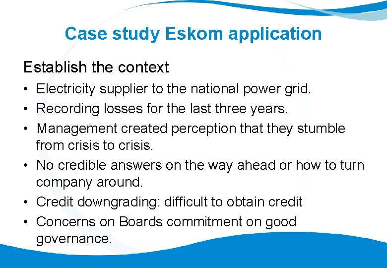 Case study Eskom application Establish the context • Electricity supplier to the national power