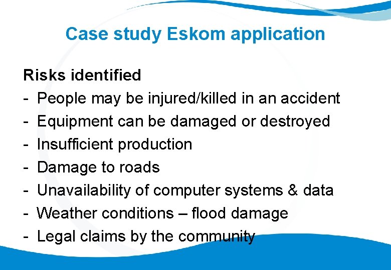 Case study Eskom application Risks identified - People may be injured/killed in an accident