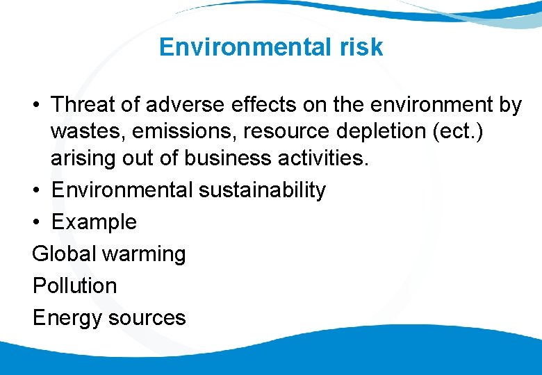 Environmental risk • Threat of adverse effects on the environment by wastes, emissions, resource